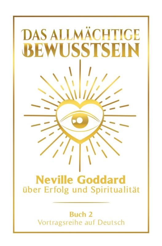 Cover-Bild Das allmächtige Bewusstsein: Neville Goddard über Erfolg und Spiritualität - Buch 2 - Vortragsreihe auf Deutsch