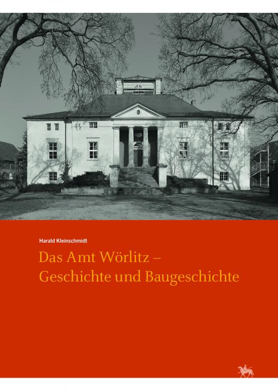 Cover-Bild Das Amt Wörlitz - Geschichte und Baugeschichte (Arbeitsberichte 15)