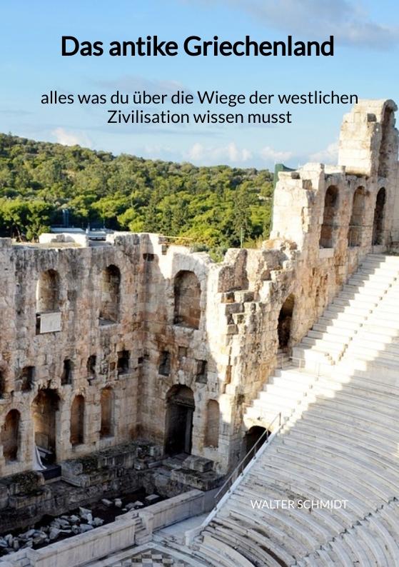 Cover-Bild Das antike Griechenland - alles was du über die Wiege der westlichen Zivilisation wissen musst