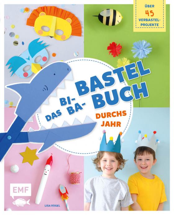 Cover-Bild Das Bi-Ba-Bastelbuch durchs Jahr – über 45 kinderleichte Verbastel-Projekte für Frühling, Sommer, Herbst und Winter