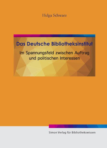 Cover-Bild Das Deutsche Bibliotheksinstitut im Spannungsfeld von Auftrag und politischen Interesse