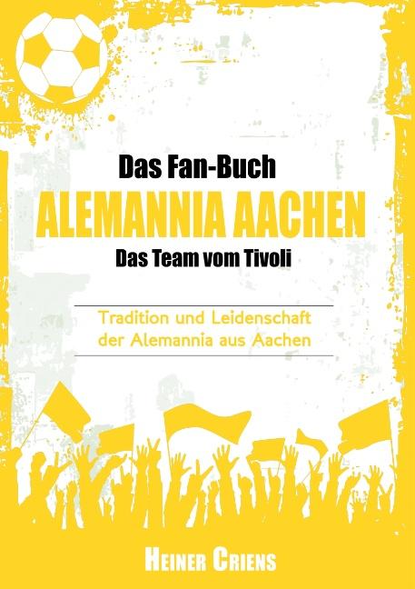 Cover-Bild Das Fan-Buch Alemannia Aachen - Das Team vom Tivoli