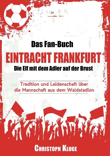 Cover-Bild Das Fan-Buch Eintracht Frankfurt - Die Elf mit dem Adler auf der Brust