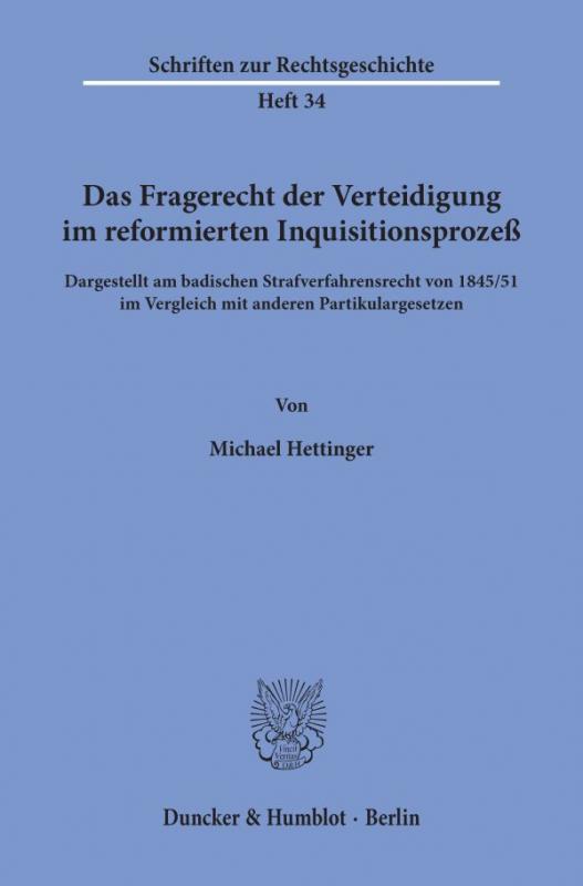 Cover-Bild Das Fragerecht der Verteidigung im reformierten Inquisitionsprozeß, dargestellt am badischen Strafverfahrensrecht von 1845-51 im Vergleich mit anderen Partikulargesetzen.