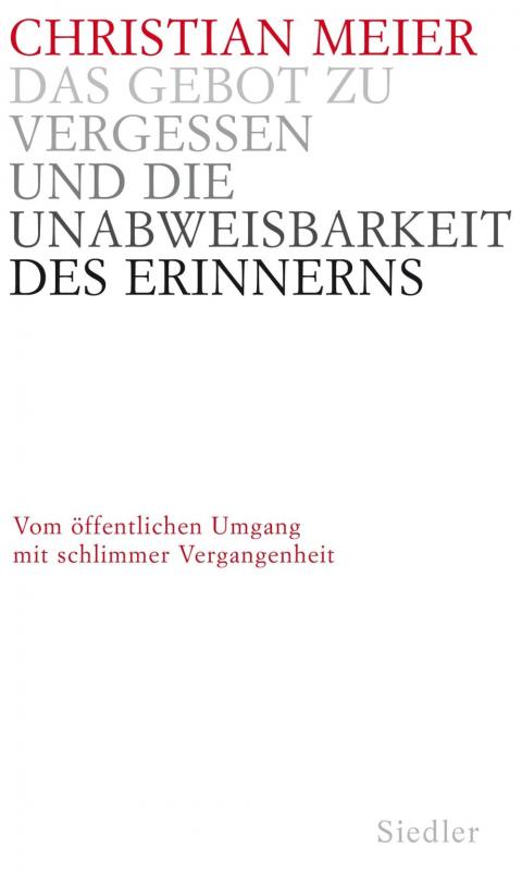 Cover-Bild Das Gebot zu vergessen und die Unabweisbarkeit des Erinnerns -