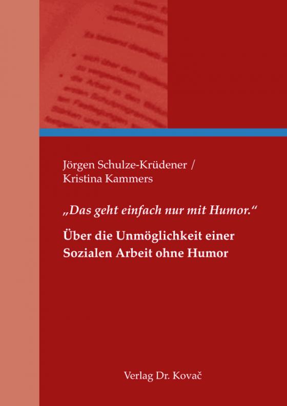 Cover-Bild „Das geht einfach nur mit Humor.“ – Über die Unmöglichkeit einer Sozialen Arbeit ohne Humor