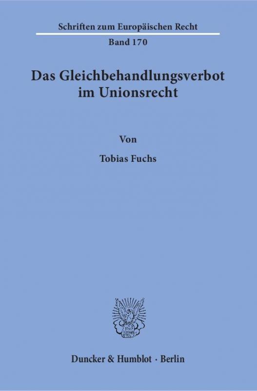 Cover-Bild Das Gleichbehandlungsverbot im Unionsrecht. Herleitung eines dogmatischen Modells des Verbots der Gleichbehandlung nicht vergleichbarer Sachverhalte