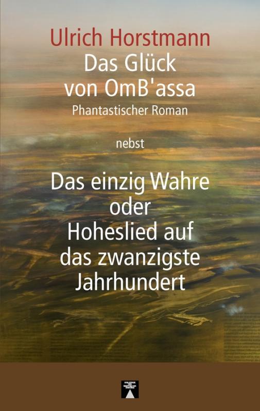 Cover-Bild Das Glück von OmB’assa nebst Das einzig Wahre oder Hoheslied auf das zwanzigste Jahrhundert