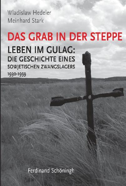 Cover-Bild Das Grab in der Steppe. Leben im GULAG: Die Geschichte eines sowjetischen... / Das Grab in der Steppe. Leben im GULAG: Die Geschichte eines sowjetischen...