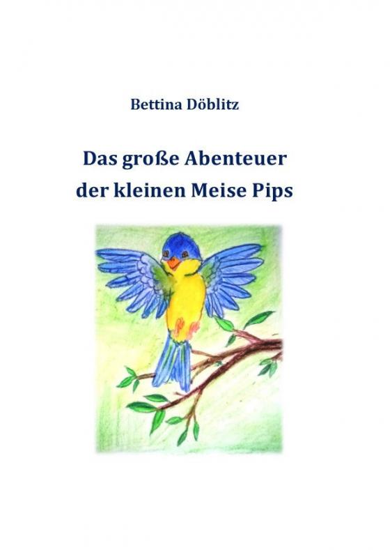 Cover-Bild Das große Abenteuer der kleinen Meise Pips