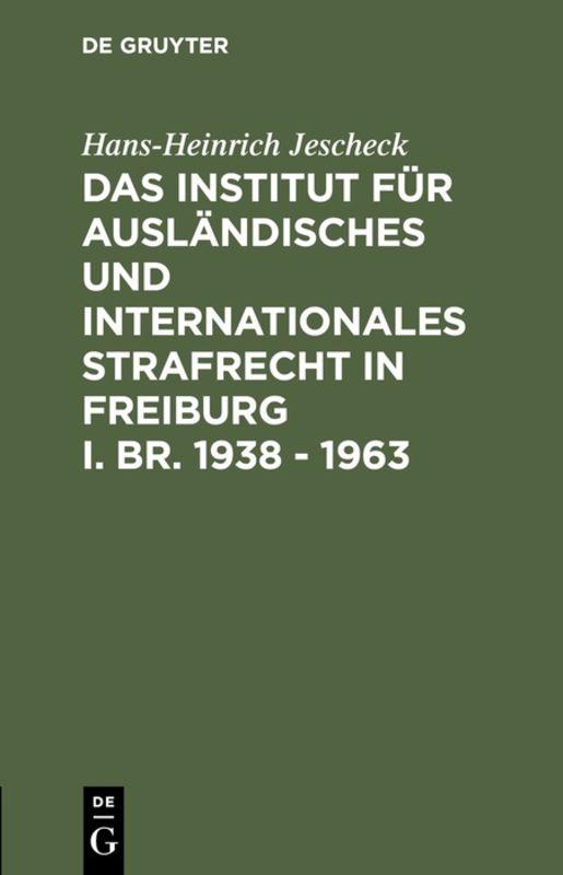 Cover-Bild Das Institut für Ausländisches und Internationales Strafrecht in Freiburg i. Br. 1938 – 1963