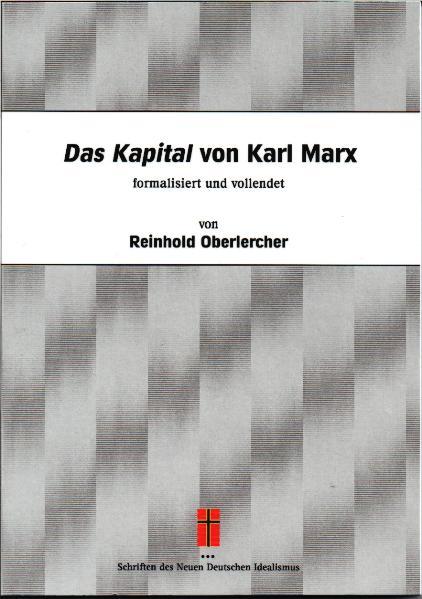 Cover-Bild Das Kapital von Karl Marx formalisiert und vollendet von Reinhold Oberlercher
