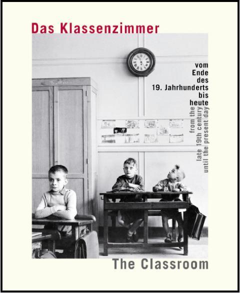 Cover-Bild Das Klassenzimmer vom Ende des 19. Jahrhunderts bis heute / The classroom from the late 19th century until the present day