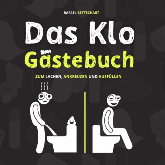 Cover-Bild Das Klo Gästebuch - der lustige Scherzartikel als Einweihungsgeschenk. Optimal für lustige Geschenke, Einzugsgeschenke oder als Geschäftsbericht für das Gäste WC