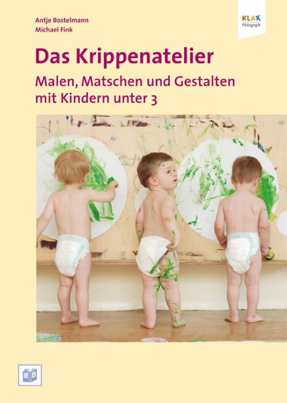 Cover-Bild Das Krippenatelier: Malen, Matschen und Gestalten mit Kindern unter 3