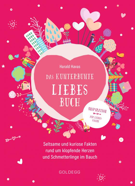 Cover-Bild Das kunterbunte Liebesbuch. Seltsame und kuriose Fakten rund um klopfende Herzen und Schmetterlinge im Bauch. Originelles Geschenk für Verliebte oder zur Hochzeit, Polterabend und Ehe-Jubiläum!