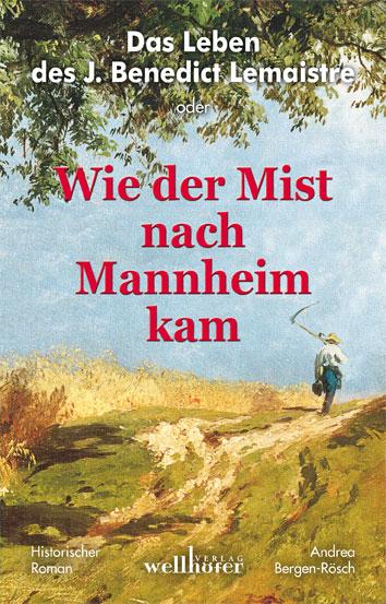 Cover-Bild Das Leben des J. Benedict Lemaistre oder "Wie der Mist nach Mannheim kam"