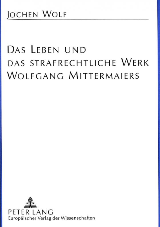 Cover-Bild Das Leben und das strafrechtliche Werk Wolfgang Mittermaiers
