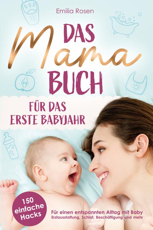 Cover-Bild Das Mama-Buch für das erste Babyjahr | 150 einfache Hacks für einen entspannten Alltag mit Baby