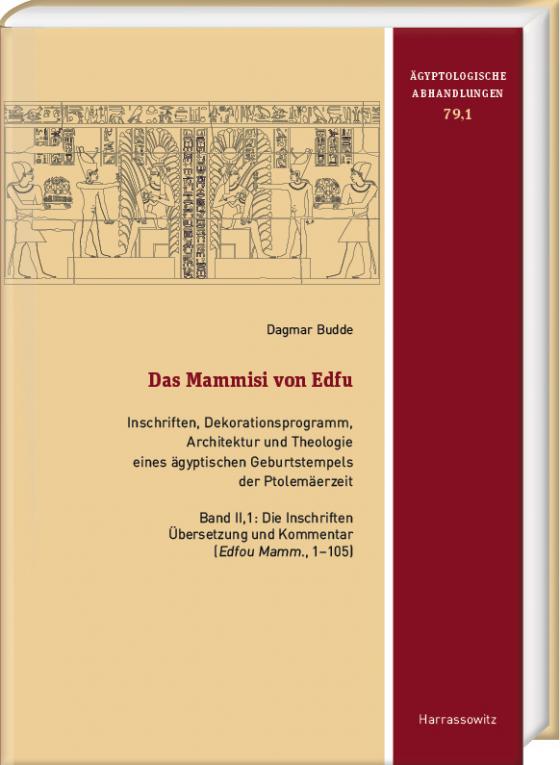 Cover-Bild Das Mammisi von Edfu. Inschriften, Dekorationsprogramm, Architektur und Theologie eines ägyptischen Geburtstempels der Ptolemäerzeit