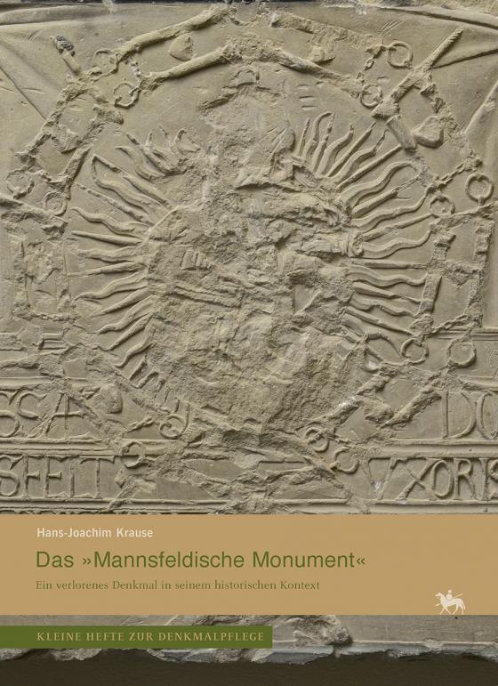 Cover-Bild Das »Mannsfeldische Monument«. Ein verlorenes Denkmal in seinem historischen Kontext (Kleine Hefte Denkmalpflege 16)