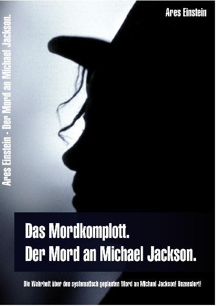 Cover-Bild Das Mordkomplott. Der Mord an Michael Jackson. Die Wahrheit über den systematisch geplanten Mord an Michael Jackson! Unzensiert!