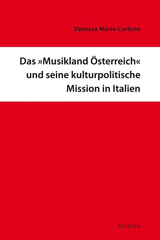 Cover-Bild Das »Musikland Österreich« und seine kulturpolitische Mission in Italien