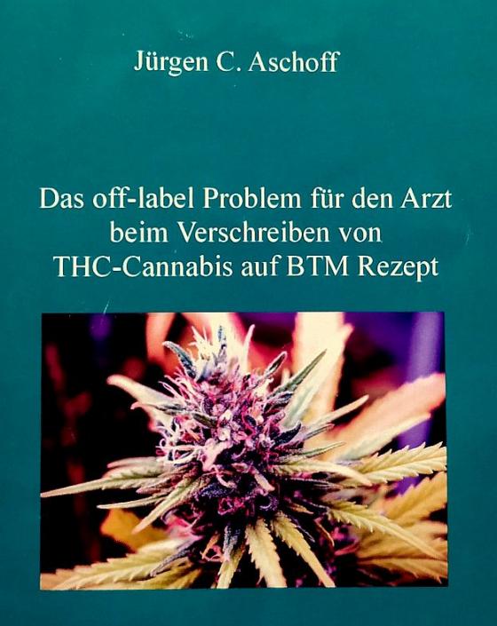 Cover-Bild Das off-label/no-label Problem für den Arzt beim Verschreiben von Cannabis auf BTM-Rezept in Hinblick auf mögliche haftungs-, berufs- und strafrechtliche Aspekte.