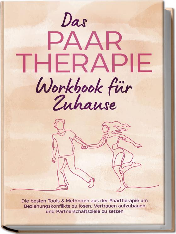 Cover-Bild Das Paartherapie Workbook für Zuhause: Die besten Tools & Methoden aus der Paartherapie um Beziehungskonflikte zu lösen, Vertrauen aufzubauen und Partnerschaftsziele zu setzen - inkl. Sexualtherapie