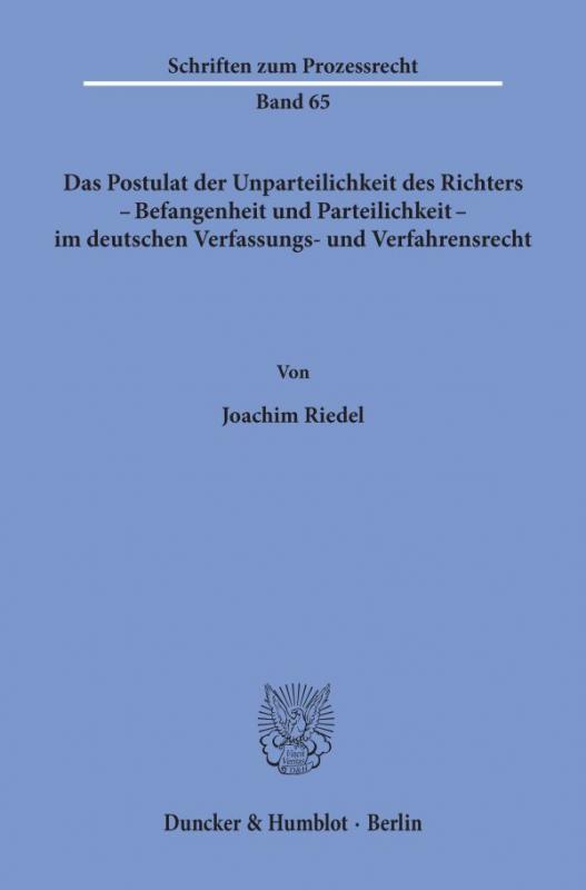 Cover-Bild Das Postulat der Unparteilichkeit des Richters - Befangenheit und Parteilichkeit - im deutschen Verfassungs- und Verfahrensrecht.