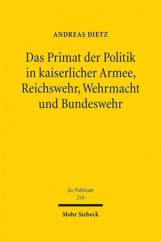 Cover-Bild Das Primat der Politik in kaiserlicher Armee, Reichswehr, Wehrmacht und Bundeswehr