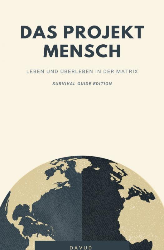 Cover-Bild Das Projekt Mensch - Leben und Überleben in der Matrix (Survival Guide Edition)