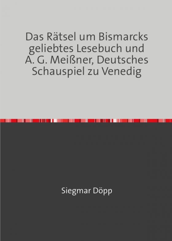 Cover-Bild Das Rätsel um Bismarcks geliebtes Lesebuch und A. G. Meißner, Deutsches Schauspiel zu Venedig