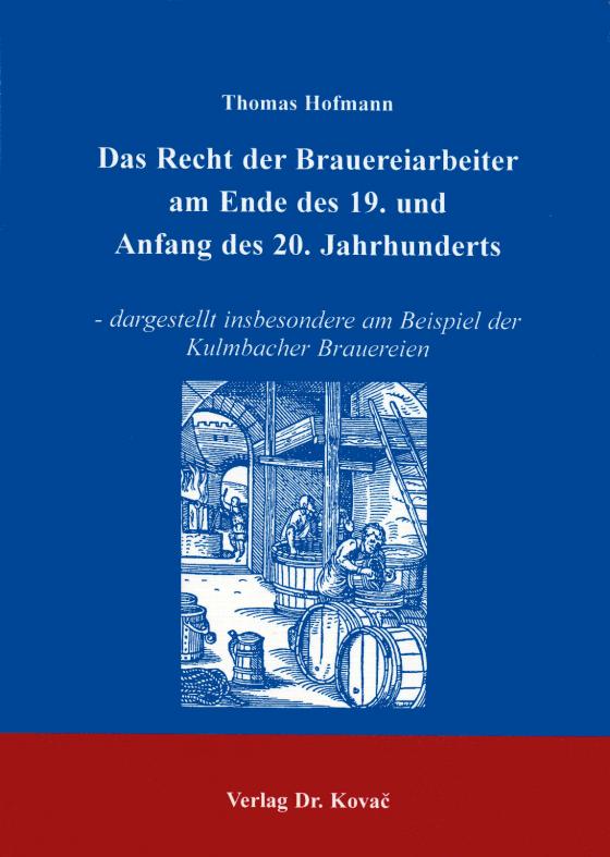 Cover-Bild Das Recht der Brauereiarbeiter am Ende des 19. und Anfang des 20. Jahrhunderts