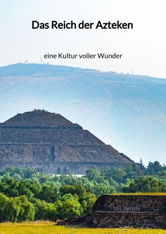 Cover-Bild Das Reich der Azteken - eine Kultur voller Wunder