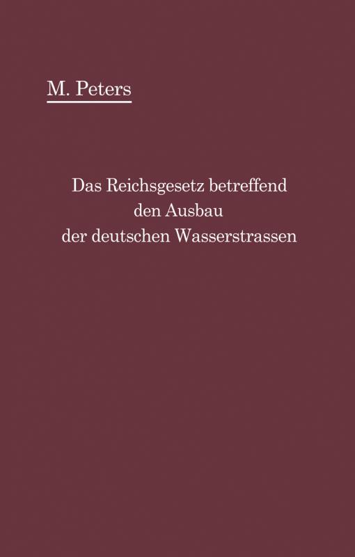 Cover-Bild Das Reichsgesetz betreffend den Ausbau der deutschen Wasserstraßen und die Erhebung von Schiffahrtsabgaben vom 24. Dezember 1911