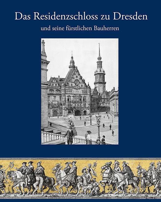 Cover-Bild Das Residenzschloss zu Dresden und seine fürstlichen Bauherren