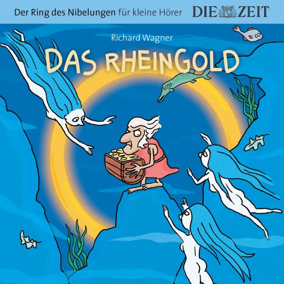 Cover-Bild Das Rheingold, Der Ring des Nibelungen für kleine Hörer, Die ZEIT-Edition