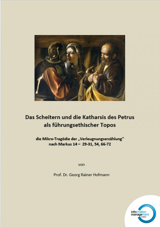 Cover-Bild Das Scheitern und die Katharsis des Petrus als führungsethischer Topos - die Mikro-Tragödie der "Verleugnungserzählung" nach Markus 14 – 29-31, 54, 66-72