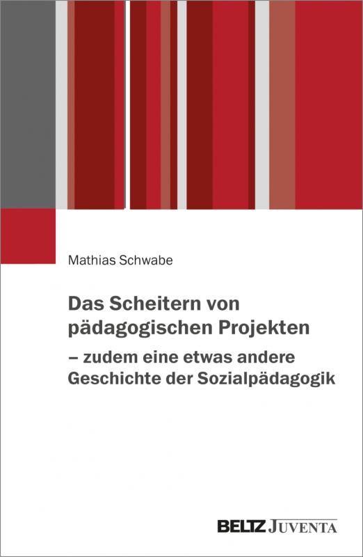 Cover-Bild Das Scheitern von pädagogischen Projekten – zudem eine etwas andere Geschichte der Sozialpädagogik