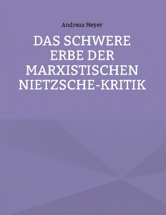 Cover-Bild Das schwere Erbe der marxistischen Nietzsche-Kritik