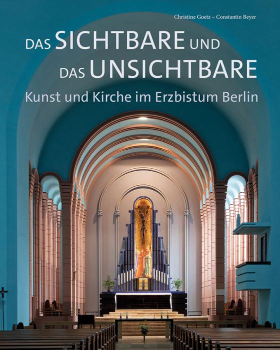 Cover-Bild Das Sichtbare und das Unsichtbare – Kunst und Kirche im Erzbistum Berlin