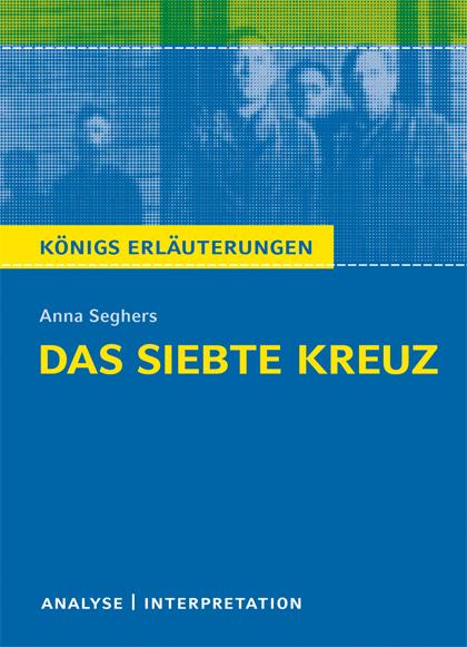 Cover-Bild Das siebte Kreuz von Anna Seghers. Textanalyse und Interpretation mit ausführlicher Inhaltsangabe und Abituraufgaben mit Lösungen.