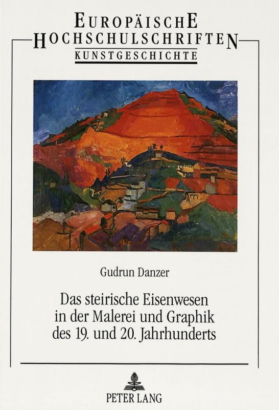 Cover-Bild Das steirische Eisenwesen in der Malerei und Graphik des 19. und 20. Jahrhunderts