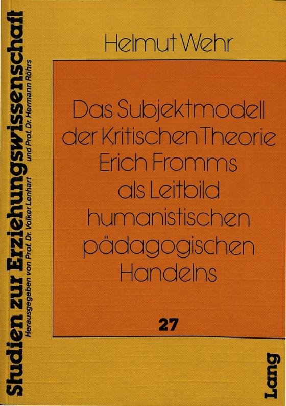 Cover-Bild Das Subjektmodell der Kritischen Theorie Erich Fromms als Leitbild humanistischen pädagogischen Handelns