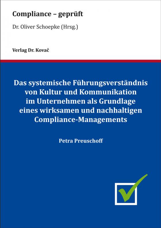 Cover-Bild Das systemische Führungsverständnis von Kultur und Kommunikation im Unternehmen als Grundlage eines wirksamen und nachhaltigen Compliance-Managements