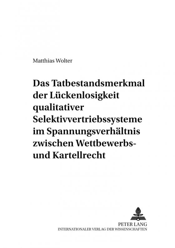 Cover-Bild Das Tatbestandsmerkmal der Lückenlosigkeit qualitativer Selektivvertriebssysteme im Spannungsverhältnis zwischen Wettbewerbs- und Kartellrecht