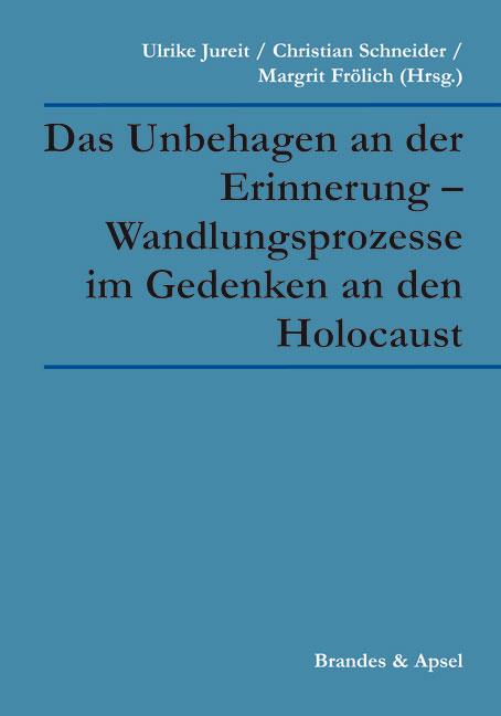 Cover-Bild Das Unbehagen an der Erinnerung – Wandlungsprozesse im Gedenken an den Holocaust