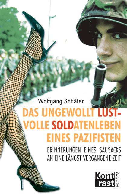 Cover-Bild Das ungewollt lustvolle Soldatenleben eines Pazifisten