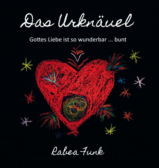 Cover-Bild Das Urknäuel - Gottes Liebe ist so wunderbar ... bunt